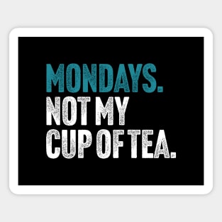 Mondays - Not My Cup of Tea Funny Sarcasm Vintage Style Joke Magnet